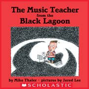 The Music Teacher From The Black Lagoon : Black Lagoon cover image