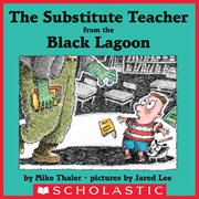 The Substitute Teacher From the Black Lagoon : Black Lagoon cover image