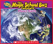 The Magic School Bus Presents: Planet Earth : Planet Earth cover image