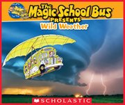 Wild Weather : A Nonfiction Companion to the Original Magic School Bus Series cover image