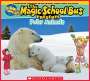 The Magic School Bus Presents: Polar Animals : Polar Animals cover image