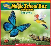 The Magic School Bus Presents: Insects : Insects cover image