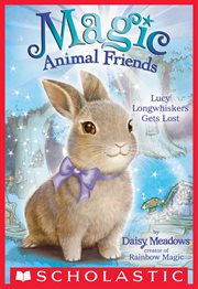 Lucy Longwhiskers Gets Lost : Magic Animal Friends cover image
