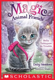Bella Tabbypaw in Trouble : Magic Animal Friends cover image
