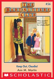 Keep Out, Claudia! : Keep Out, Claudia! (The Baby-Sitters Club #56) cover image
