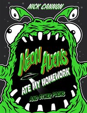 Neon Aliens Ate My Homework : And Other Poems cover image