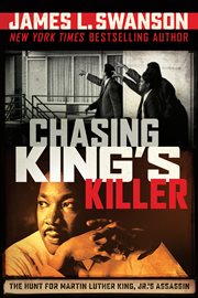 Chasing King's Killer : The Hunt for Martin Luther King, Jr.'s Assassin cover image