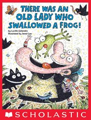 There Was an Old Lady Who Swallowed a Frog! : There Was an Old Lady cover image