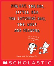 The Cat, the Dog, Little Red, the Exploding Eggs, the Wolf, and Grandma cover image