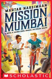 Mission Mumbai: A Novel of Sacred Cows, Snakes, and Stolen Toilets : A Novel of Sacred Cows, Snakes, and Stolen Toilets cover image