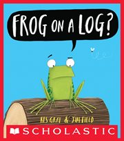 Frog on a Log? : Frog on a Log? cover image
