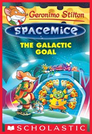 The Galactic Goal : Geronimo Stilton Spacemice cover image