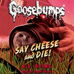 Classic goosebumps: say cheese and die! cover image