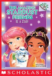Be a Star! : Amazing Stardust Friends cover image