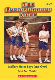 Mallory Hates Boys : Mallory Hates Boys (and Gym) (The Baby-Sitters Club #59) cover image