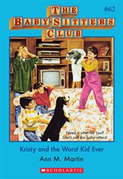 Kristy and the Worst Kid Ever : Baby-Sitters Club cover image