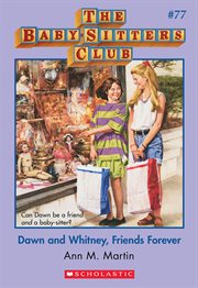 Dawn and Whitney, Friends Forever : Baby-Sitters Club cover image