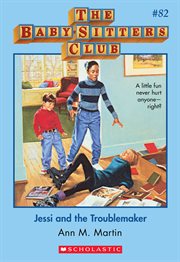 Jessi and the Troublemaker : Jessi and the Troublemaker (The Baby-Sitters Club #82) cover image