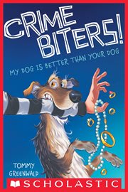 My Dog Is Better Than Your Dog : Crimebiters! cover image
