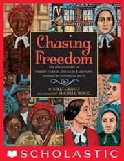 Chasing Freedom : The Life Journeys of Harriet Tubman and Susan B. Anthony, Inspired by Historical Facts cover image