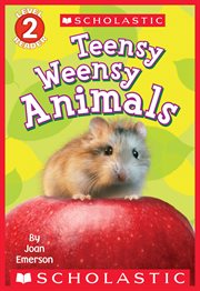 Teensy Weensy Animals : Teensy Weensy Animals (Scholastic Reader, Level 2) cover image