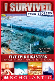 Five Epic Disasters : Five Epic Disasters (I Survived True Stories #1) cover image