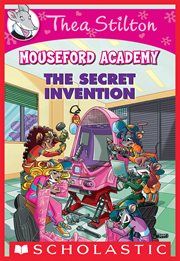 The The Secret Invention : Mouseford Academy cover image