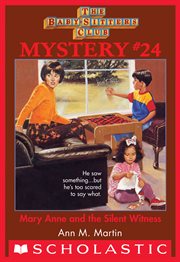 Mary Anne and the Silent Witness : Baby-Sitters Club Mystery cover image