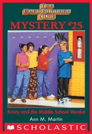 Kristy and the Middle School Vandal : Baby-Sitters Club Mystery cover image