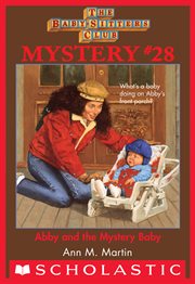 Abby and the Mystery Baby : Abby and the Mystery Baby (The Baby-Sitters Club Mystery #28) cover image