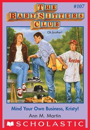 Mind Your Own Business, Kristy! : Baby-Sitters Club cover image