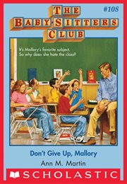 Don't Give Up, Mallory : Don't Give Up, Mallory (The Baby-Sitters Club #108) cover image