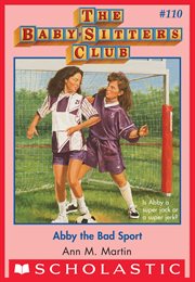 Abby the Bad Sport : Abby the Bad Sport (The Baby-Sitters Club #110) cover image