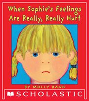 When Sophie's Feelings Are Really, Really Hurt : When Sophie's Feelings Are Really, Really Hurt cover image