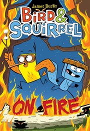 Bird & Squirrel On Fire : A Graphic Novel (Bird & Squirrel #4). Bird & Squirrel On Fire: A Graphic Novel (Bird & Squirrel #4) cover image