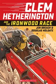 Clem Hetherington and the Ironwood Palace Race : A Graphic Novel. Clem Hetherington and the Ironwood Palace Race: A Graphic Novel cover image