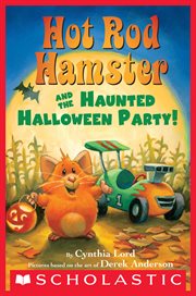Hot Rod Hamster and the Haunted Halloween Party! : Hot Rod Hamster and the Haunted Halloween Party! cover image