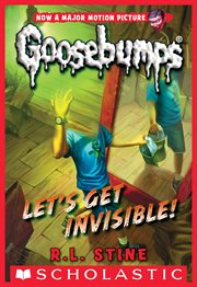 Let's Get Invisible! : Classic Goosebumps cover image
