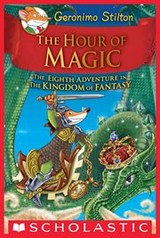 The Hour of Magic : Geronimo Stilton and the Kingdom of Fantasy cover image