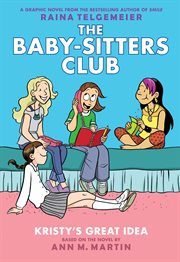 Kristy's Great Idea. Kristy's Great Idea: A Graphic Novel (The Baby-Sitters Club #1) cover image