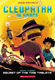 Secret of the Time Tablets : A Graphic Novel (Cleopatra in Space #3). Secret of the Time Tablets: A Graphic Novel (Cleopatra in Space #3) cover image
