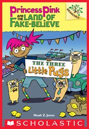 The Three Little Pugs : Princess Pink and the Land of Fake-Believe cover image