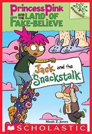 Jack and the Snackstalk : Jack and the Snackstalk: A Branches Book (Princess Pink and the Land of Fake-Bel cover image
