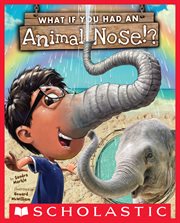 What If You Had An Animal Nose? : What If You Had...? cover image