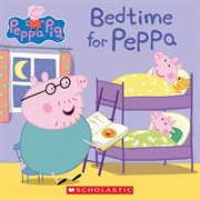 Bedtime for Peppa : Peppa Pig cover image