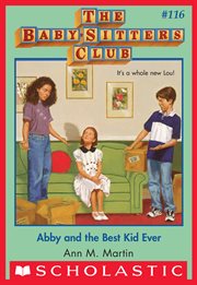 Abby and the Best Kid Ever : Abby and the Best Kid Ever (The Baby-Sitters Club #116) cover image