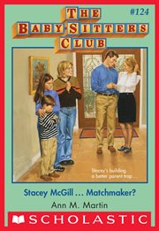 Stacey McGill...Matchmaker? : Baby-Sitters Club cover image