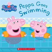 Peppa Goes Swimming : Peppa Pig cover image