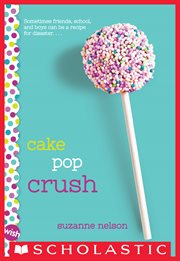 Cake Pop Crush : A Wish Novel cover image