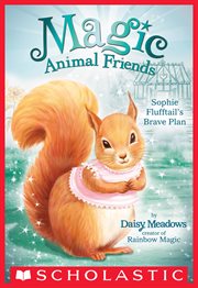 Sophie Flufftail's Brave Plan : Magic Animal Friends cover image